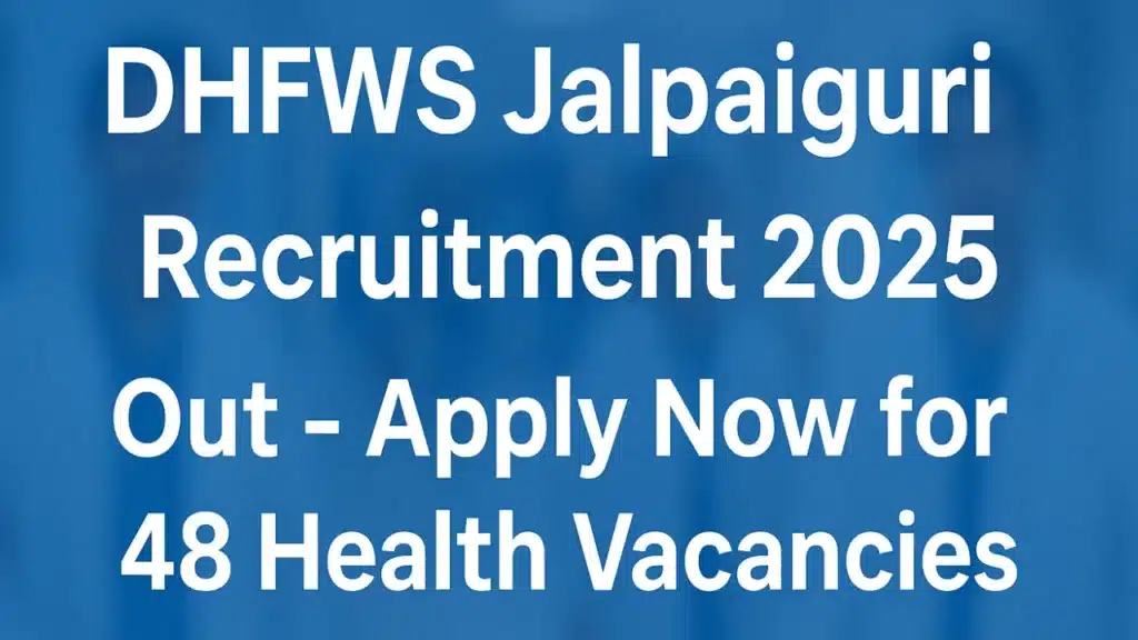 DHFWS Jalpaiguri Recruitment 2025